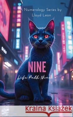 Nine: A Guide To Numerology Life Path 9 Lloyd Leon Ai 9781763884779 Publishdrive