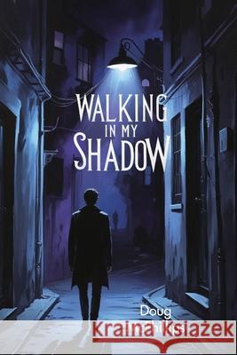 Walking in My Shadow Doug McPhillips 9781763886858 Doug McPhillips