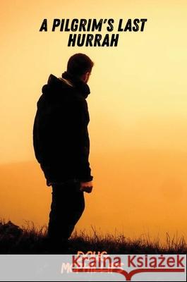 A Pilgrims Last Hurrah Doug McPhillips 9781763886889 Doug McPhillips