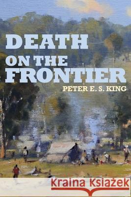 Death on the Frontier Peter Es King 9781763898738 Stethoscope Publishing