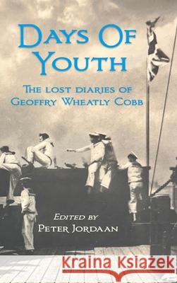 Days Of Youth: The lost diaries of Geoffry Wheatly Cobb. Geoffry Wheatly Cobb Peter Jordaan 9781764014465 Alchemie Books