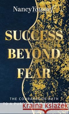 Success Beyond Fear: The Courageous Path to a Purpose-Led Business Nancy Youssef 9781764016810 Nancy Youssef