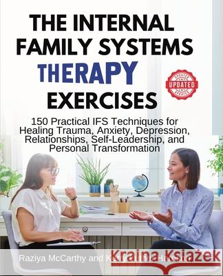 The Internal Family Systems Therapy Exercises: 150 Practical IFS Techniques for Healing Trauma, Anxiety, Depression, Relationships, Self-Leadership, a Raziya McCarthy Kerry Luther Harrison 9781764019095 Therapybooks Publishing
