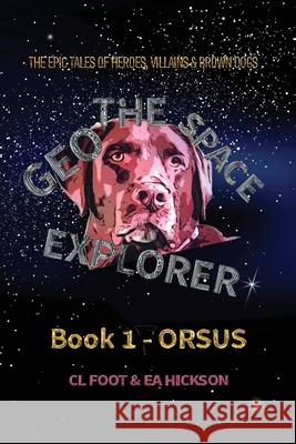 Geo the Space Explorer Book 1 Orsus: Orsus Carole Louise Foot Elizabeth Anne Hickson 9781764023405 House of Hickson Pty Ltd
