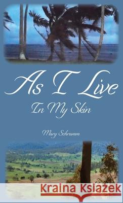 As I Live In My Skin Mary Schramm 9781764023504 Mary Schramm