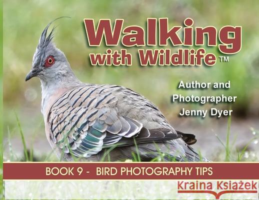 Walking With Wildlife - Book 9: Bird Photography Tips Jenny Dyer 9781764028028 Jenny Dyer