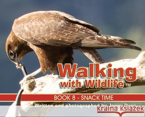 Walking with Wildlife - Book 8: Snack Time Jenny Dyer 9781764028042 Jenny Dyer