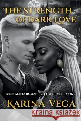 The Strength of Dark Love Karina Vega 9781764032803 Karina Vega