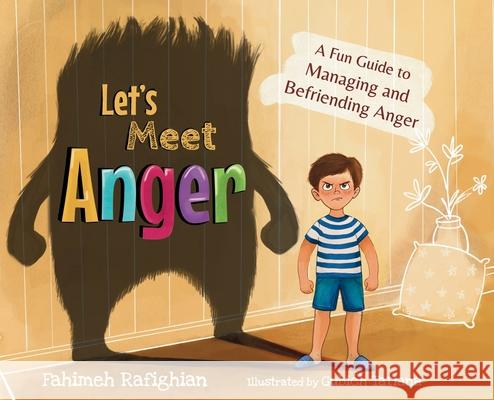 Let's Meet Anger: A Fun Guide to Managing and Befriending Anger Rafighian                                Tatiana Gubich 9781764035309 Befriend Feelings