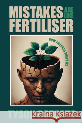Mistakes Are Like Fertiliser Tyson Roberts 9781764054218 Ark House Press