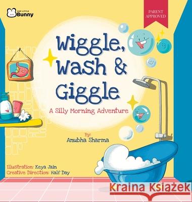 Wiggle, Wash & Giggle - A Silly Morning Adventure Anubha Sharma Keya Jain Half Day 9781764056847 Hop Little Bunny Kids