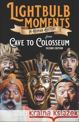Lightbulb Moments in Human History: from Cave to Colosseum Scott Edwin Williams 9781764067249