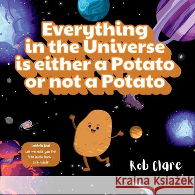 Everything in the Universe is either a potato or not a potato Rob Clare 9781764074421 Rob Clare Books