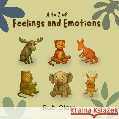 The A to Z Book of Feelings and Emotions Rob Clare 9781764074445 Rob Clare Books