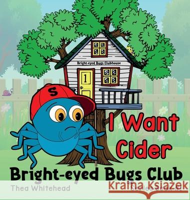 I Want Cider: Bright-eyed Bugs Club Series Book 1 / 2nd Edition Thea Whitehead 9781764076340 Bright-Eyed Books