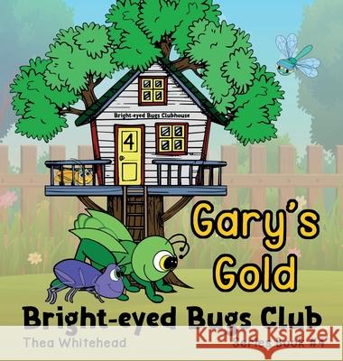 Gary's Gold: Bright-eyed Bugs Club Series Book #4 Thea Whitehead 9781764076371 Bright-Eyed Books