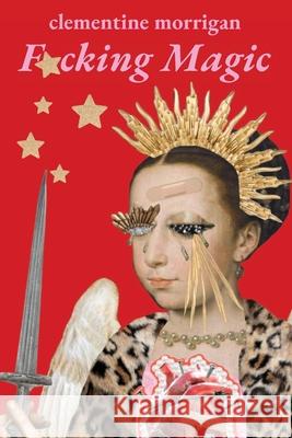 F*cking Magic Clementine Morrigan 9781764078207 Revolutionaries