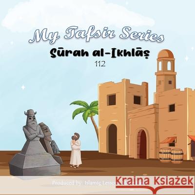 My Tafsir Series - Surah al Ikhlas Abbas Ibrahim Islamic Lessons Mad 9781764084246 Islamic Lessons Made Easy