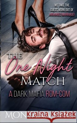The One Night Match: A Dark Mafia Rom-Com Montana Fyre 9781764091329