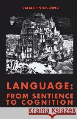 Language: from Sentience to Cognition Rafael Pintos-L?pez 9781764094566