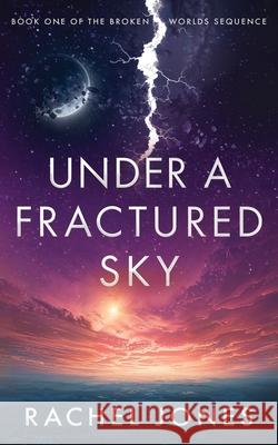 Under a Fractured Sky Rachel Jones 9781764100366