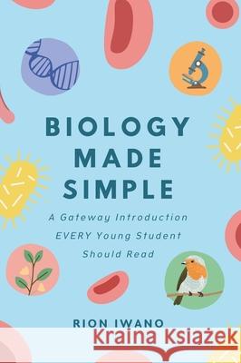 Biology Made Simple: An Introduction For Kids Rion Iwano 9781764101417 Rion Iwano