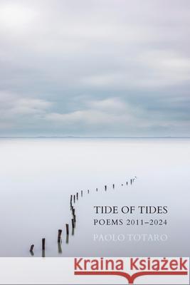 Tide of Tides: Poems 2011-2024: Poems 2011-202 Paolo Totaro Theodore Ell Alice Loda 9781764106818 Recent Work Press