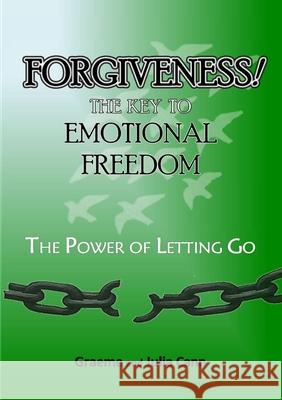 Forgiveness! the Key to Emotional Freedom Graeme &. Julia Cann 9781764111706