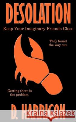 Desolation: Keep Your Imaginary Friends Close D. Harrigon 9781764116602 David Dawkins