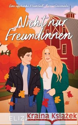 Nicht nur Freundinnen: Eine sapphische Kleinstadt-Romantikkom?die Elizabeth Luly Franziska Humphrey 9781764122528 Elizabeth Luly