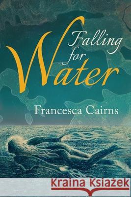 Falling for Water Francesca Cairns 9781764125413 Ashwood Publishing