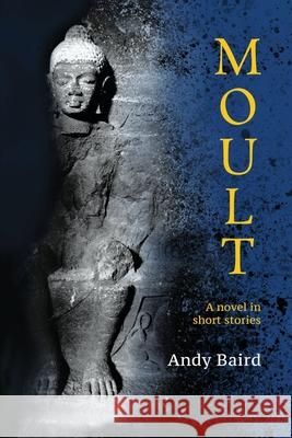 Moult: A novel in short stories Andy Baird 9781764125444 Ashwood Publishing