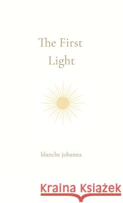 The First Light: From the Place Before Words Blanche Baker 9781764128551