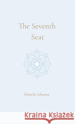 The Seventh Seat: Returning to the Council of Your Soul Blanche Johanna 9781764128582 Blanche Johanna