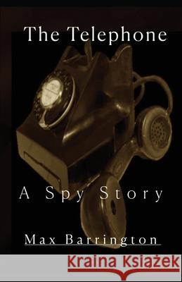 The Telephone: A Spy Story Max Barrington 9781764128933 Etteleah Books - Cairns, Australia