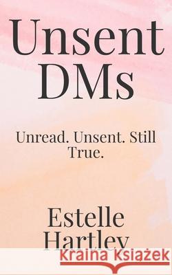Unsent DMs: Unread. Unsent. Still True. Farbellum Press Estelle Hartley 9781764130684