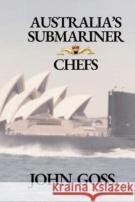 Australia's Submariner Chefs John Goss 9781764131568 Publicious Pty Ltd