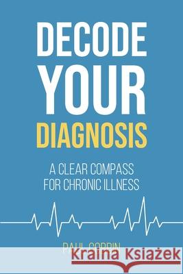 Decode Your Diagnosis: A Clear Compass For Chronic Illness Paul J. Cobbin 9781764135726 Formula for Life