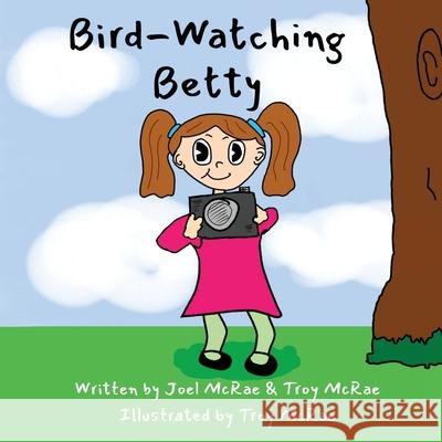 Bird-Watching Betty Joel McRae Troy McRae Troy McRae 9781764140508 Jolly T-Rex Entertainment