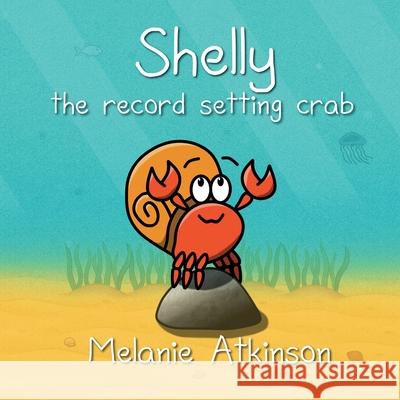 Shelly the record setting crab Melanie J. Atkinson Simon S. Robinson 9781764149617 Perthlight.Com.Au