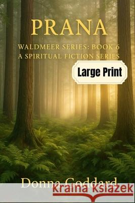 Prana: A Spiritual Fiction Series Large Print Donna Goddard 9781764151146 Donna Goddard