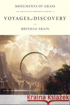 Voyages of Discovery: An American Romance Brendan Frain 9781764151719 Publisher