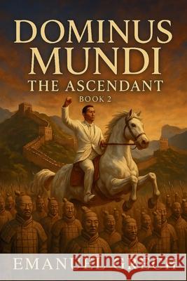 Dominus Mundi: The Ascendant Book 2 Emanuel E 9781764153935 Emac Publisher