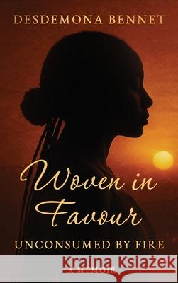 Woven in Favour: Unconsumed by Fire Desdemona Bennet 9781764159005