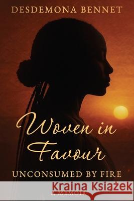 Woven in Favour: Unconsumed by Fire Desdemona Bennet 9781764159012