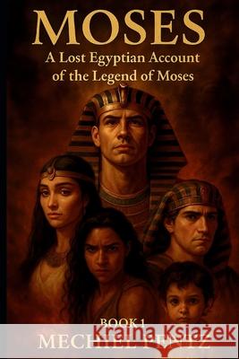 Moses - A Lost Egyptian Account of the Legend of Moses Mechiel Pentz 9781764162555 Mapen Projects Publishers