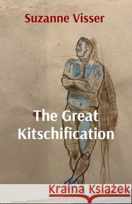 The Great Kitschification: Why AI Will Never Be Good At Art Suzanne Visser 9781764169042