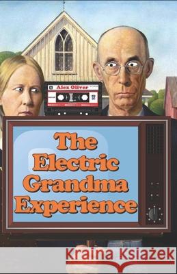 The Electric Grandma Experience Alex Oliver 9781764169400 Alex Oliver