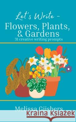 Flowers, Gardens & Plants Melissa Gijsbers 9781764175500 Finish This Book Press