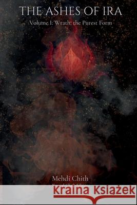 Wrath, the Purest Form: Volume One of The Ashes of Ira Mehdi Chith 9781764177313 Noor Al-Ghaib Editions